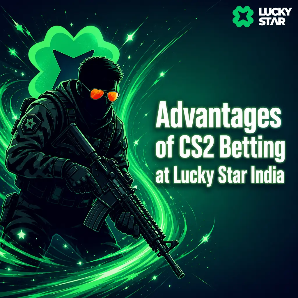 Lucky Star India CS2 betting benefits: UPI payments, 24/7 support, mobile app, and competitive odds for bettors